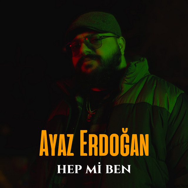 Ayaz Erdoğan – Hep Mi Ben ?